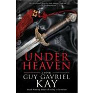 Under Heaven by Kay, Guy Gavriel, 9780451463890