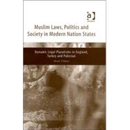 Muslim Laws, Politics and Society in Modern Nation States: Dynamic Legal Pluralisms in England, Turkey and Pakistan by Yilmaz,Ihsan, 9780754643890