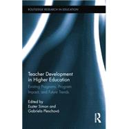 Teacher Development in Higher Education: Existing Programs, Program Impact, and Future Trends by Simon; Eszter, 9781138833890