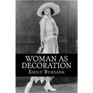 Woman As Decoration by Burbank, Emily, 9781511993890