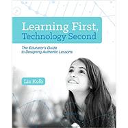 Learning First, Technology Second by Kolb, Liz, 9781564843890