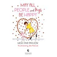 May All People and Pigs Be Happy by Fine Pavlicek, Micki; Pavlicek, John, 9781623173890