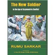 The New Soldier in the Age of Asymmetric Conflict by Sarkar, Dr. Rumu, 9789382573890