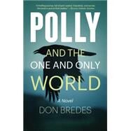 Polly and the One and Only World by Bredes, Don, 9780989983891