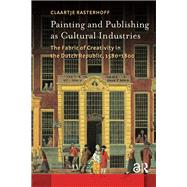 Painting and Publishing as Cultural Industries by Claartje Rasterhoff, 9781041183891
