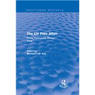 The Lin Piao Affair (Routledge Revivals): Power Politics and Military Coup by Kau; Michael Y.M., 9781138203891