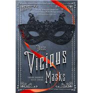 These Vicious Masks by Shanker, Tarun; Zekas, Kelly, 9781250073891