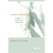 Liberal Eugenics In Defence of Human Enhancement by Agar, Nicholas, 9781405123891