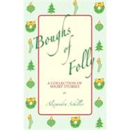 Boughs of Folly: A Collection of Short Stories by Schiller, Alexandra, 9781412053891