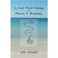 The Great Mental Challenges of Marvin X. Brodinsky by Atwood, Julie, 9781434833891