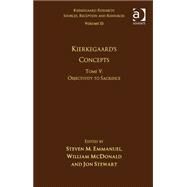 Volume 15, Tome V: Kierkegaard's Concepts: Objectivity to Sacrifice by Emmanuel,Steven M., 9781472453891