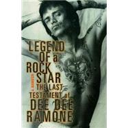 Legend of a Rock Star A Memoir: The Last Testament of Dee Dee Ramone by Ramone, Dee Dee, 9781560253891