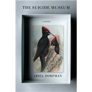 The Suicide Museum A Novel by Dorfman, Ariel, 9781635423891