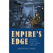 Empire's Edge : American Society in Nome, Alaska 1898-1934 by Jones, Preston, 9781889963891