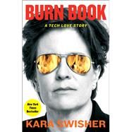 Burn Book A Tech Love Story by Swisher, Kara, 9781982163891