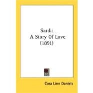 Sardi : A Story of Love (1891) by Daniels, Cora Linn, 9780548633892