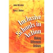Inclusive Schools in Action : Making Differences Ordinary by McLeskey, James; Waldron, Nancy L., 9780871203892