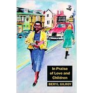 In Praise of Love and Children by Gilroy, Beryl, 9780948833892