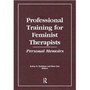 Professional Training for Feminist Therapists: Personal Memoirs by Cole; Ellen, 9781138983892
