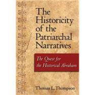 The Historicity of the Patriarchal Narratives The Quest for the Historical Abraham by Thompson, Thomas L., 9781563383892
