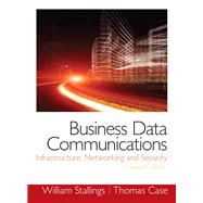 Business Data Communications- Infrastructure, Networking and Security by Stallings, William; Case, Tom, 9780133023893