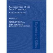 Geographies of the New Economy: Critical Reflections by Daniels, Peter W.; Leyshon, Andrew; Bradshaw, Michael J.; Beaverstock, Jonathan, 9780203003893