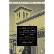 In the Light of Medieval Spain Islam, the West, and the Relevance of the Past by Doubleday, Simon R.; Coleman, David; Tremlett, Giles, 9781403983893