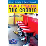 Katt's in the Cradle A Secrets from Lulu's Cafe Novel by Kolbaba, Ginger; Scannell, Christy, 9781416543893