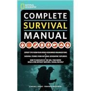 National Geographic Complete Survival Manual Expert Tips from Four World-Renowned Organizations, Survival Stories from National Geographic Explorers, and More by Sweeney, Michael; Levine, Betsy; Kayal, Michele, 9781426203893
