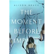 The Moment Before Impact by Bruce, Alison, 9781472123893