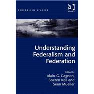 Understanding Federalism and Federation by Gagnon,Alain-G., 9781472433893