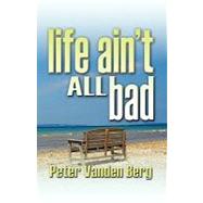 Life Ain't All Bad by Vanden Berg, Pete, 9781606933893