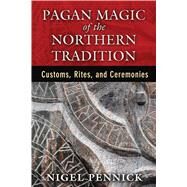 Pagan Magic of the Northern Tradition by Pennick, Nigel, 9781620553893