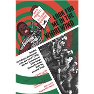 Look for Me in the Whirlwind From the Panther 21 to 21st-Century Revolutions by Bin Wahad, Dhoruba; Joseph, Jamal; Odinga, Sekou; kioni-sadiki, dqui; Meyer, Matt; Al-Amin, Imam Jamil; Abu-Jamal, Mumia, 9781629633893