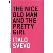 The Nice Old Man and the Pretty Girl by Svevo, Italo, 9781933633893