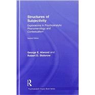 Structures of Subjectivity: Explorations in Psychoanalytic Phenomenology and Contextualism by Atwood; George E., 9780415713894