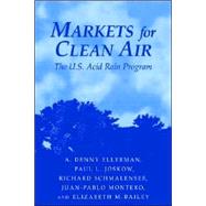 Markets for Clean Air: The U.S. Acid Rain Program by A. Denny Ellerman , Paul L. Joskow , Richard Schmalensee , Juan-Pablo Montero , Elizabeth M. Bailey, 9780521023894