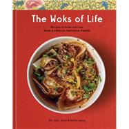 The Woks of Life Recipes to Know and Love from a Chinese American Family: A Cookbook by Leung, Bill; Leung, Kaitlin; Leung, Judy; Leung, Sarah, 9780593233894