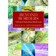 Beyond Borders Thinking Critically About Global Issues by Rothenberg, Paula S., 9780716773894