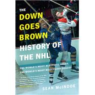 The Down Goes Brown History of the NHL by MCINDOE, SEAN, 9780735273894