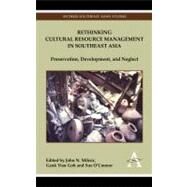 Rethinking Cultural Resource Management in Southeast Asia by Miksic, John N.; Goh, Geok Yian; O'Connor, Sue, 9780857283894