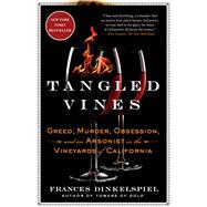 Tangled Vines Greed, Murder, Obsession, and an Arsonist in the Vineyards of California by Dinkelspiel, Frances, 9781250113894