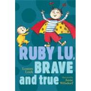 Ruby Lu, Brave And True by Look, Lenore; Wilsdorf, Anne, 9781416913894