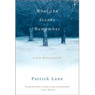 What the Stones Remember A Life Rediscovered by LANE, PATRICK, 9781590303894