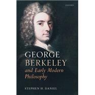 George Berkeley and Early Modern Philosophy by Daniel, Stephen H., 9780192893895