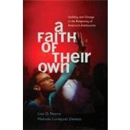 A Faith of Their Own Stability and Change in the Religiosity of America's Adolescents by Pearce, Lisa; Lundquist Denton, Melinda, 9780199753895