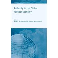 Authority in the Global Political Economy by Rittberger, Volker; Nettesheim, Martin, 9780230573895