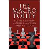 The Macro Polity by Robert S. Erikson , Michael B. Mackuen , James A. Stimson, 9780521563895