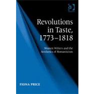 Revolutions in Taste, 1773-1818 : Women Writers and the Aesthectics If Romaniticism by Price, Fiona, 9780754693895