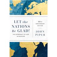 Let the Nations Be Glad! by John Piper, 9781540963895